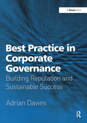 Best Practice in Corporate Governance: Building Reputation and Sustainable Success de Adrian Davies