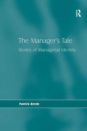 The Manager's Tale: Stories of Managerial Identity de Patrick Reedy