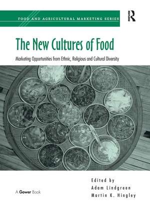 The New Cultures of Food: Marketing Opportunities from Ethnic, Religious and Cultural Diversity de Martin K. Hingley