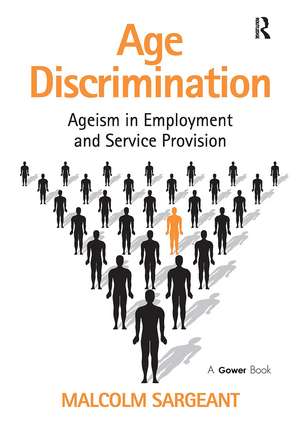 Age Discrimination: Ageism in Employment and Service Provision de Malcolm Sargeant