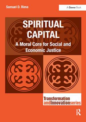 Spiritual Capital: A Moral Core for Social and Economic Justice de Samuel D. Rima