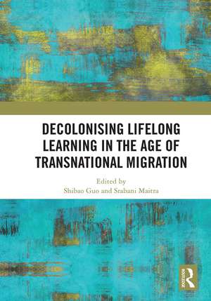 Decolonising Lifelong Learning in the Age of Transnational Migration de Shibao Guo