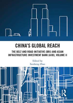 China’s Global Reach: The Belt and Road Initiative (BRI) and Asian Infrastructure Investment Bank (AIIB), Volume II de Suisheng Zhao