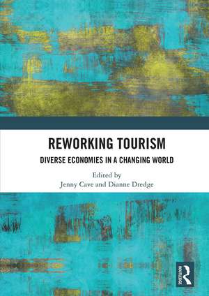 Reworking Tourism: Diverse Economies in a Changing World de Jenny Cave