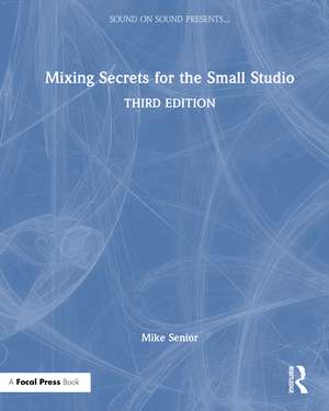 Mixing Secrets for the Small Studio de Mike Senior