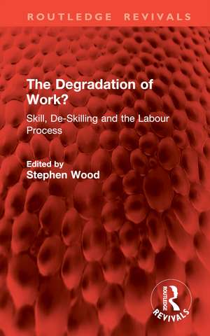 The Degradation of Work?: Skill, De-Skilling and the Labour Process de Stephen Wood