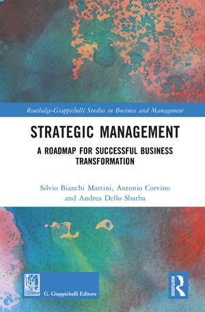 Strategic Management: A Roadmap for Successful Business Transformation de Silvio Bianchi Martini