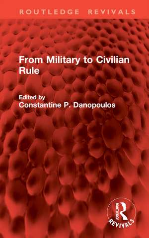 From Military to Civilian Rule de Constantine P. Danopoulos