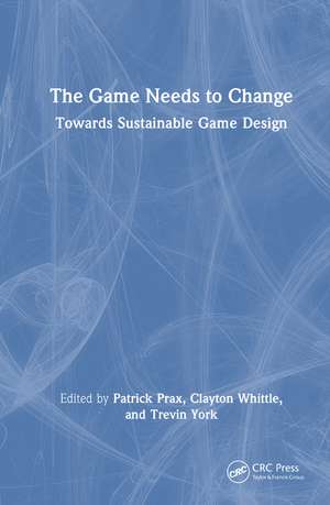 The Game Needs to Change: Towards Sustainable Game Design de Patrick Prax