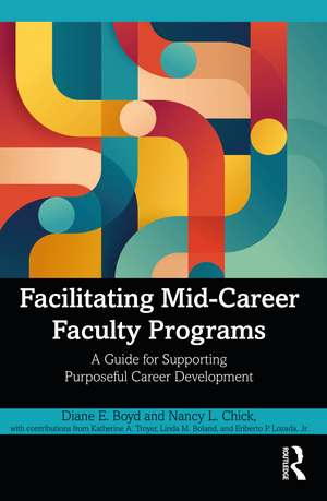 Facilitating Mid-Career Faculty Programs: A Guide for Supporting Purposeful Career Development de Diane E. Boyd