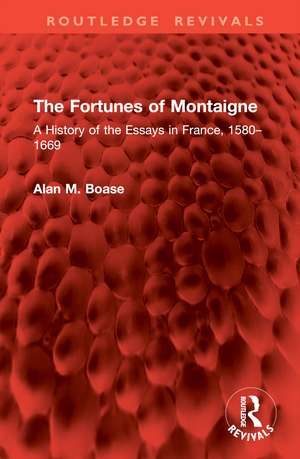 The Fortunes of Montaigne: A History of the Essays in France, 1580–1669 de Alan M. Boase