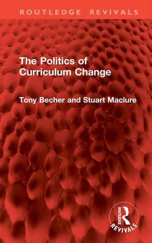 The Politics of Curriculum Change de Tony Becher