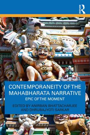 Contemporaneity of the Mahabharata Narrative: Epic of the Moment de Anirban Bhattacharjee