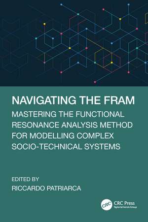 Navigating the FRAM: Mastering the Functional Resonance Analysis Method for Modelling Complex Socio-Technical Systems de Riccardo Patriarca