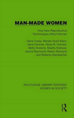 Man-Made Women: How New Reproductive Technologies Affect Women de Gena Corea