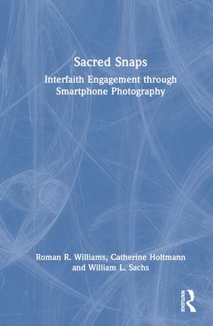 Sacred Snaps: Photovoice for Interfaith Engagement de Roman R. Williams