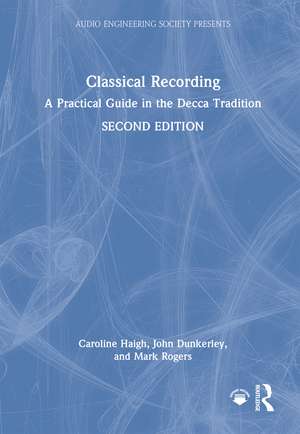 Classical Recording: A Practical Guide in the Decca Tradition de Caroline Haigh