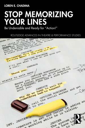 Stop Memorizing Your Lines: Be Undeniable and Ready for “Action!” de Loren E. Chadima