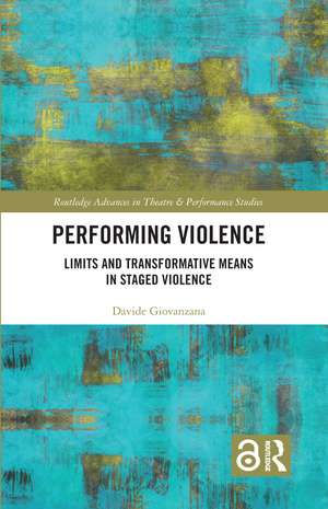 Performing Violence: Limits and Transformative Means in Staged Violence de Davide Giovanzana