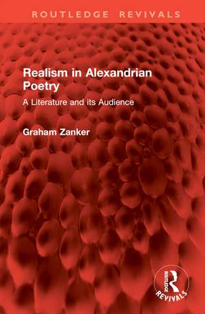 Realism in Alexandrian Poetry: A Literature and its Audience de Graham Zanker