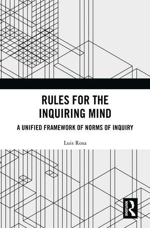 Rules for the Inquiring Mind: A Unified Framework of Norms of Inquiry de Luis Rosa