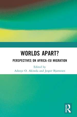 Worlds Apart?: Perspectives on Africa–EU Migration de Adeoye O. Akinola