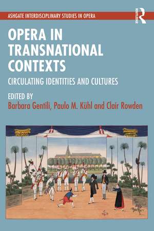 Opera in Transnational Contexts: Circulating Identities and Cultures de Clair Rowden