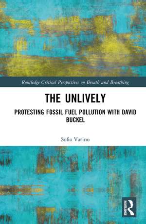 The Unlively: Protesting Fossil Fuel Pollution with David Buckel de Sofia Varino