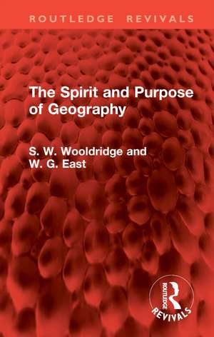 The Spirit and Purpose of Geography de S. W. Wooldridge