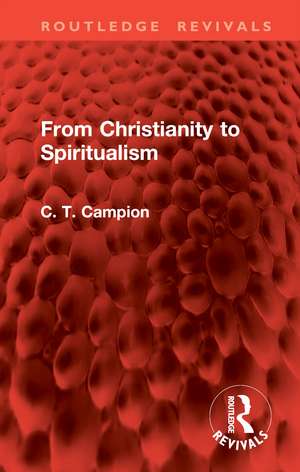 From Christianity to Spiritualism de Charles Thomas Campion