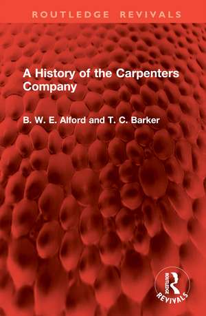 A History of the Carpenters Company de B W E Alford