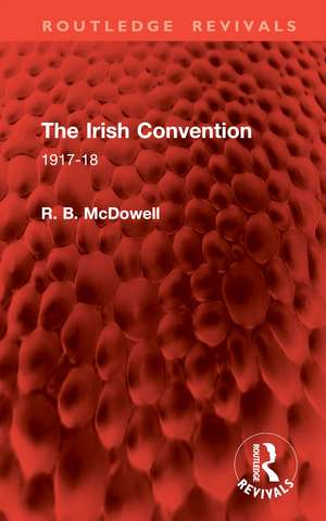 The Irish Convention: 1917-18 de R. B. McDowell