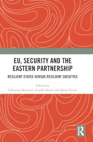 EU, Security and The Eastern Partnership: Resilient States versus Resilient Societies de Christian Kaunert