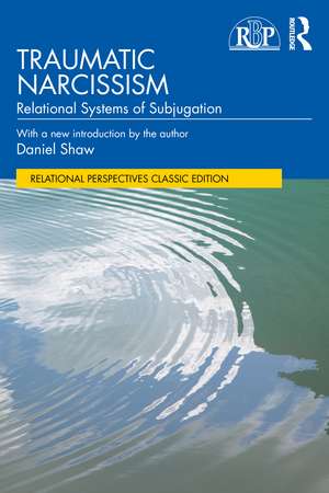 Traumatic Narcissism: Relational Systems of Subjugation de Daniel Shaw