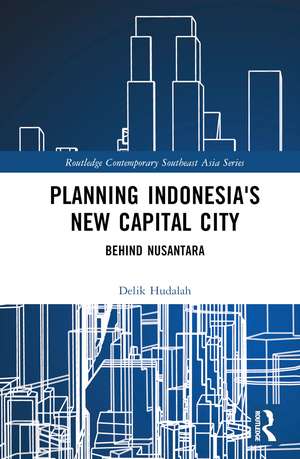 Planning Indonesia's New Capital City: Behind Nusantara de Delik Hudalah