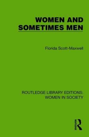 Women and Sometimes Men de Florida Scott-Maxwell