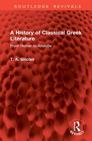 A History of Classical Greek Literature: From Homer to Aristotle de T. A. Sinclair