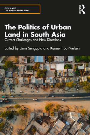 The Politics of Urban Land in South Asia: Current Challenges and New Directions de Urmi Sengupta