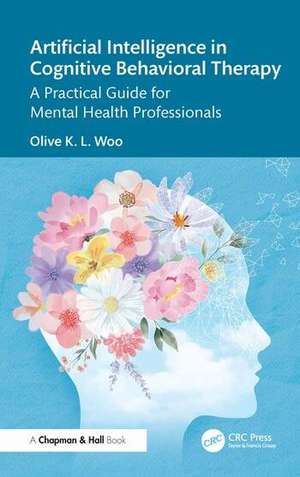 Artificial Intelligence in Cognitive Behavioural Therapy de Olive K. L. Woo