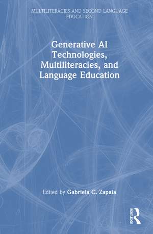 Generative AI Technologies, Multiliteracies, and Language Education de Gabriela C. Zapata