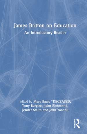 James Britton on Education: An Introductory Reader de Myra Barrs