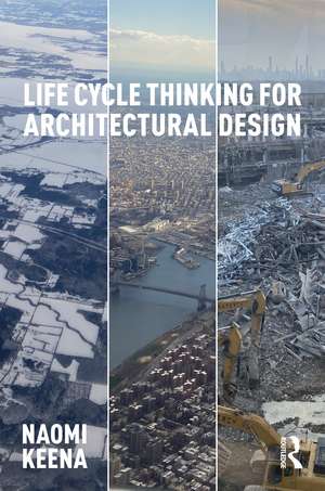 Life Cycle Thinking for Architectural Design de Naomi Keena