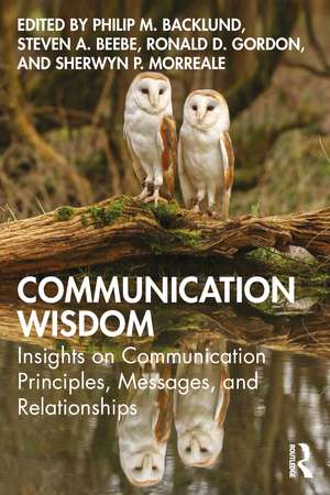 Communication Wisdom: Insights on Communication Principles, Messages, and Relationships de Philip Backlund