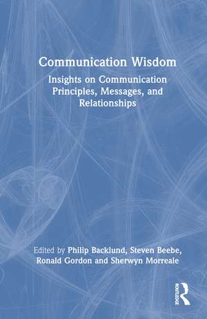 Communication Wisdom: Insights on Communication Principles, Messages, and Relationships de Philip Backlund