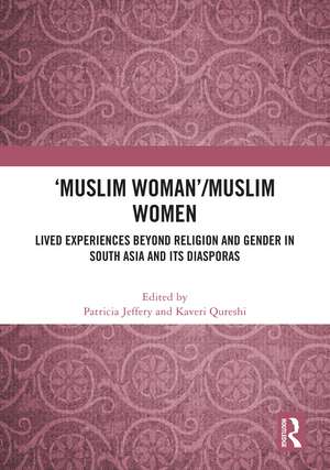 'Muslim Woman'/Muslim women: Lived Experiences beyond Religion and Gender in South Asia and Its Diasporas de Patricia Jeffery