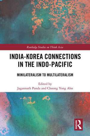 India-Korea Connections in the Indo-Pacific: Minilateralism to Multilateralism de Jagannath Panda