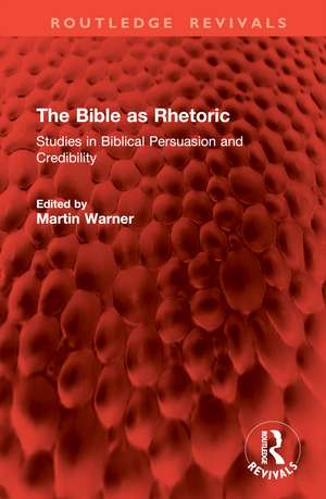 The Bible as Rhetoric: Studies in Biblical Persuasion and Credibility de M. Warner