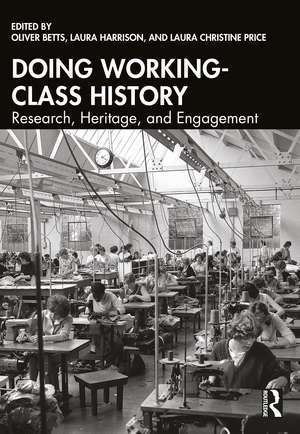 Doing Working-Class History: Research, Heritage, and Engagement de Oliver Betts