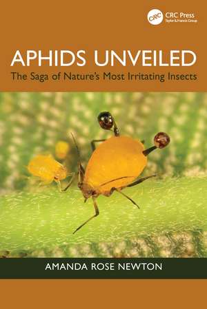 Aphids Unveiled: The Saga of Nature's Most Irritating Insects de Amanda Rose Newton