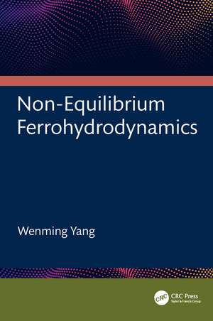 Non-Equilibrium Ferrohydrodynamics de Wenming Yang